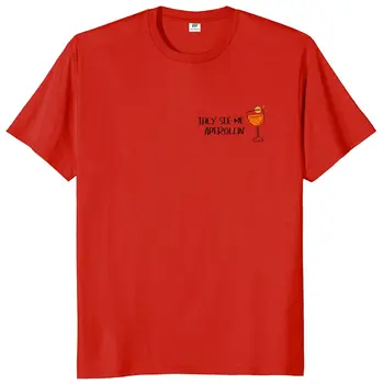 Vidí Ma Aperollin Letný Nápoj Tričko Pre Milovníkov Vína Funny T-Shirt 100% Bavlna EÚ Veľkosť Krátkym Rukávom pánske Tričko